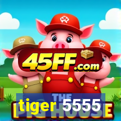 tiger 5555